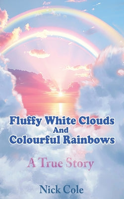 Fluffy White Clouds And Colourful Rainbows By Nick Cole