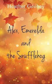 Alex, Emerelda And The Snufflehog By Heather Geobey