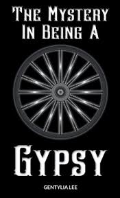 The Mystery In Being A Gypsy By Gentylia Lee