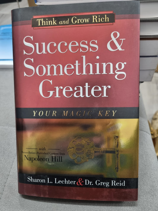 THINK AND GROW RICH - SUCCESS & SOMETHING GREATER - YOUR MAGIC KEY by sharon l. lechter & dr greg reid