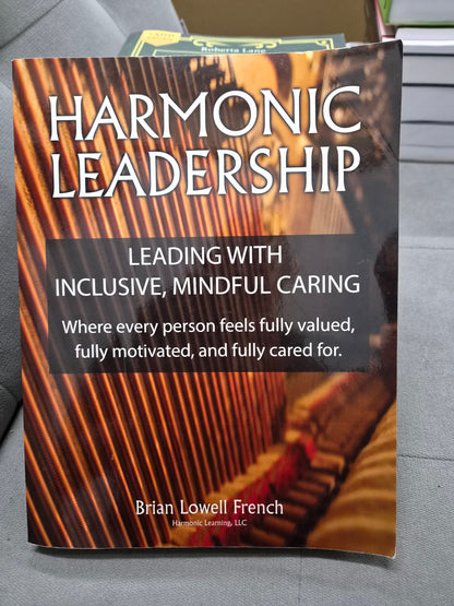 HARMONIC LEADERSHIP - leading with inckusive, mindful caring - where every person feel fully valued, fully motivated and fully cared for.