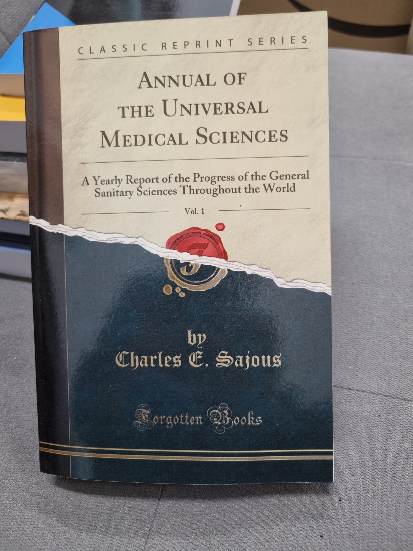 ANNUEL OF THE UNIVERSAL MEDICAL SCIENCES - a yearly report of the progress of the general sanitary sciences throughout the world