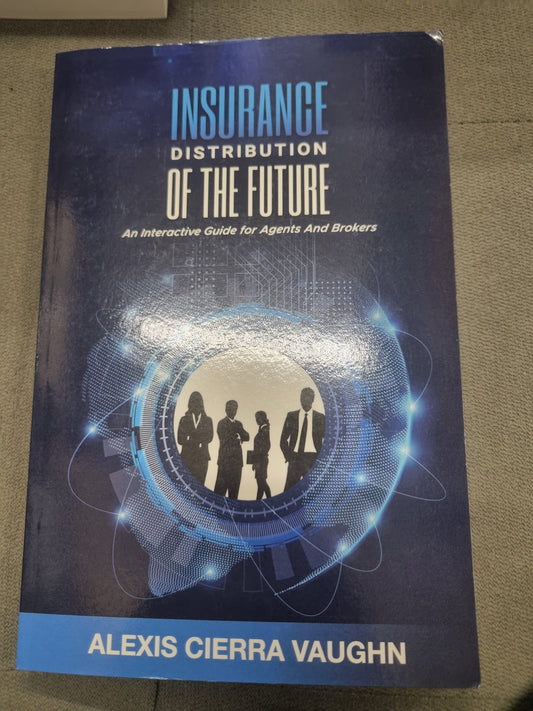 INSURANCE DISTRIBUTION OF THE FUTURE - an interactive guide for agents and brokers by alexis cierra vaughn