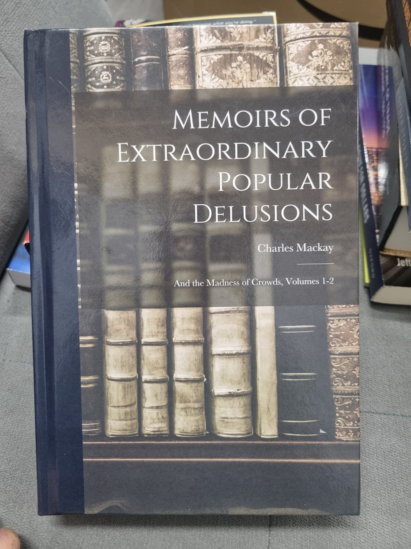 MEMOIRS OF EXTRAORDINARY POPULAR DELUSIONS - And the madness of crowds, vol 1 & 2 by charles mackay