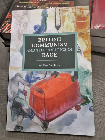 BRITISH COMMUNISM AND THE POLITICS OF RACE by evan smith