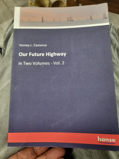 VERNEY L. CAMERON - OUR FUTURE HIGHWAY - in two volumes - vol 2