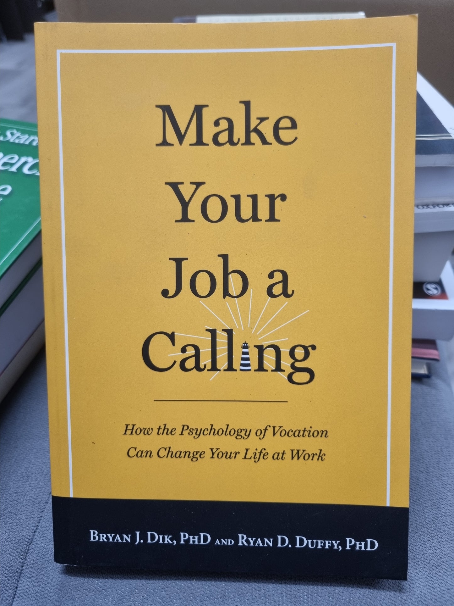 MAKE YOUR JOB A CALLING - How the  psychology of vocation can change your life at work