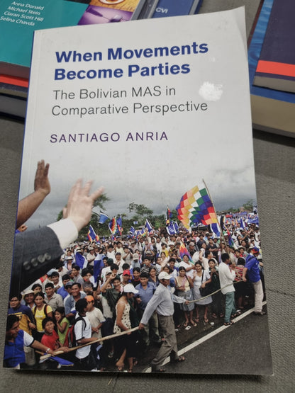 WHEN MOVEMENTS BECOME PARTIES - the bolivian mas in comparative perspective by santiago anria