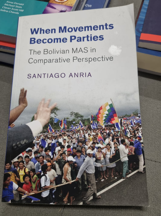 WHEN MOVEMENTS BECOME PARTIES - the bolivian mas in comparative perspective by santiago anria