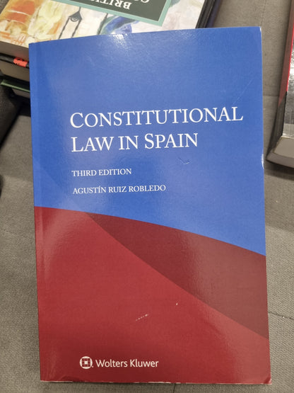 CONSTITUTIONAL LAW IN SPAIN - THIRD EDITION - by agustin ruiz robledo
