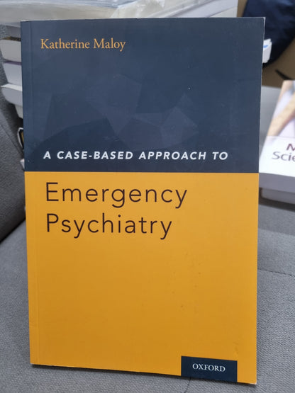 A CASE BASED APPROACH TO EMERGANCY PSYCHIATRY by kathrine maloy