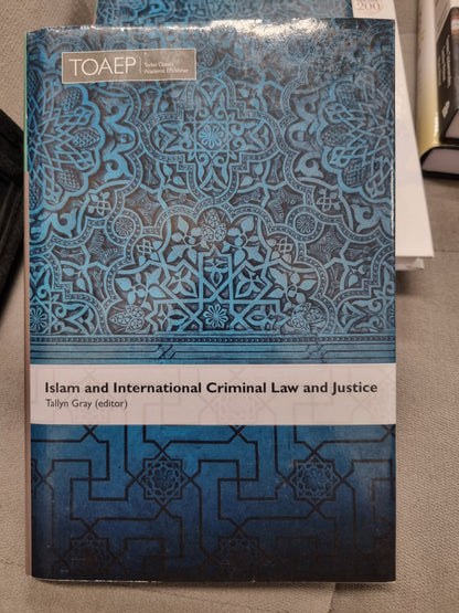 ISLAM AND INTERNATIONAL CRIMINAL LAW AND JUSTICE - tallyn gray