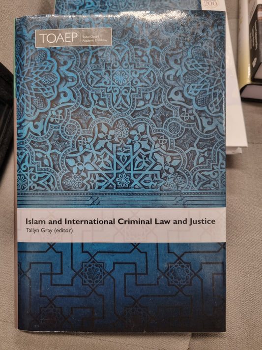 ISLAM AND INTERNATIONAL CRIMINAL LAW AND JUSTICE - tallyn gray