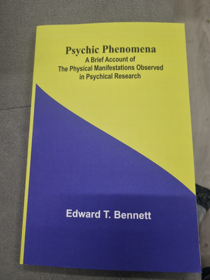 PSYCHIC PHENOMENA - a brief account of the physical manifestations observed in psychical research by edward t. bennett
