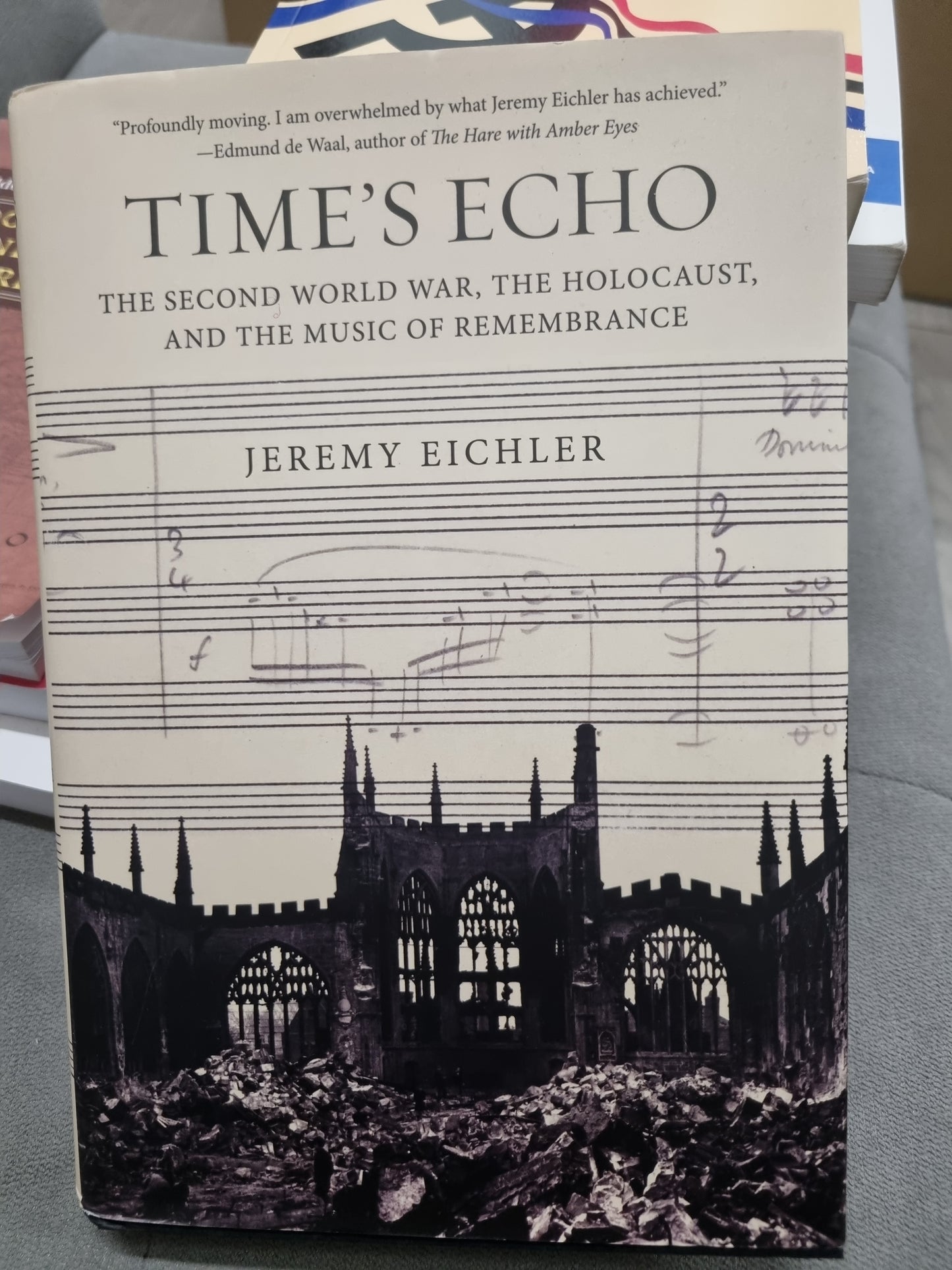 TIMES ECHO - THE SECOND WORLD WAR, THE HOLOCAUST AND THE MUSIC OF REMEMBERANCE by jeremy eichler