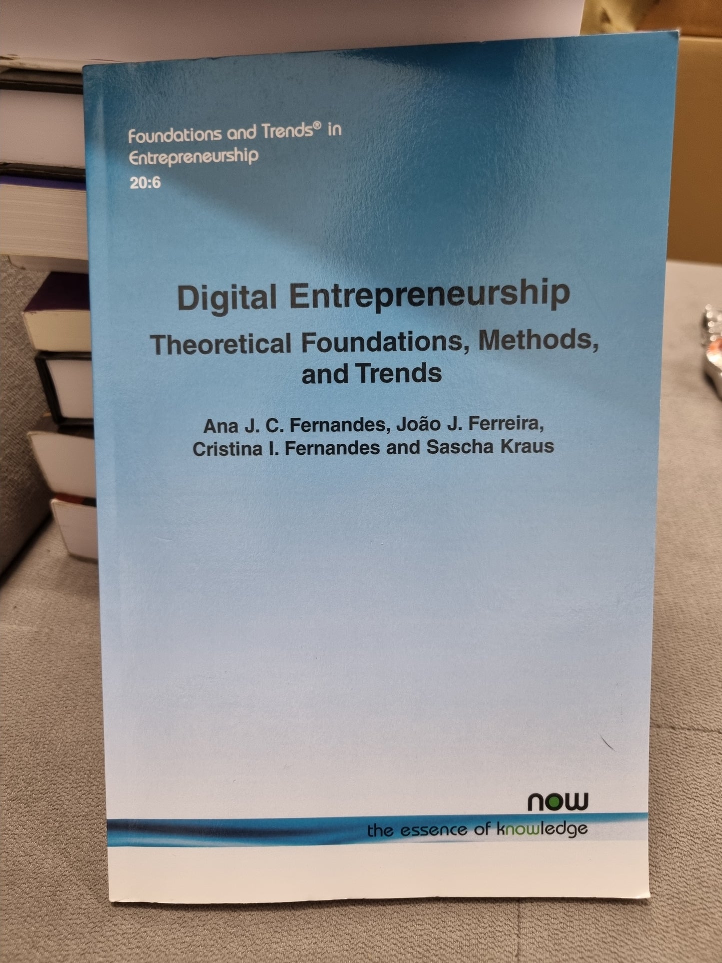 DIGITAL ENTREPRENEURSHIP - THEORTICAL FOUNDATIONS, METHODS AND TRENDS - BY ANA J. C. FERMANDES, JOAO J. FERREIRA, CRISTINA L. FERNANDES AND SACHA KRAUS