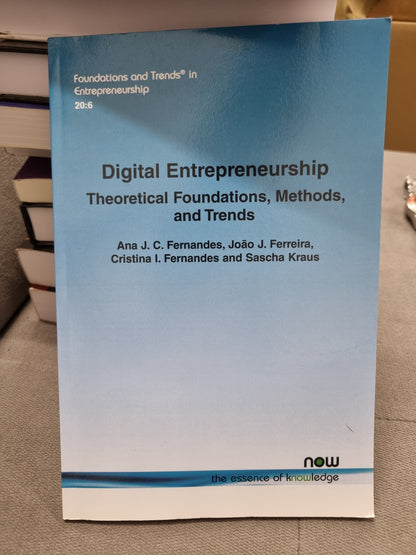 DIGITAL ENTREPRENEURSHIP - THEORTICAL FOUNDATIONS, METHODS AND TRENDS - BY ANA J. C. FERMANDES, JOAO J. FERREIRA, CRISTINA L. FERNANDES AND SACHA KRAUS