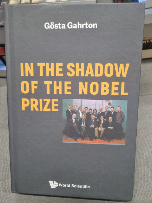 IN THE SHADOW OF THE NOBEL PRIZE by gosta gahrton