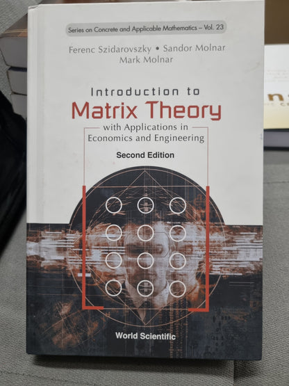 INTRODUCING MATRIX THEORY WITH APPLICATIONS IN ECONOMICS AND ENGINEERING - SECOND EDITION - series on concrete and applicable mathmatics vol 23