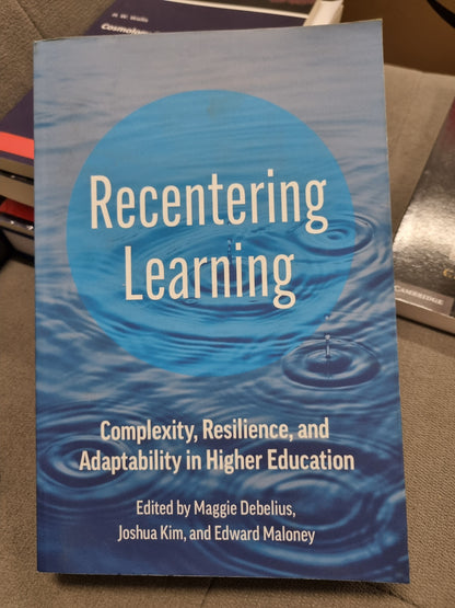 RECENTERING LEARNING - complexity, resilience, and adaptability in higher education