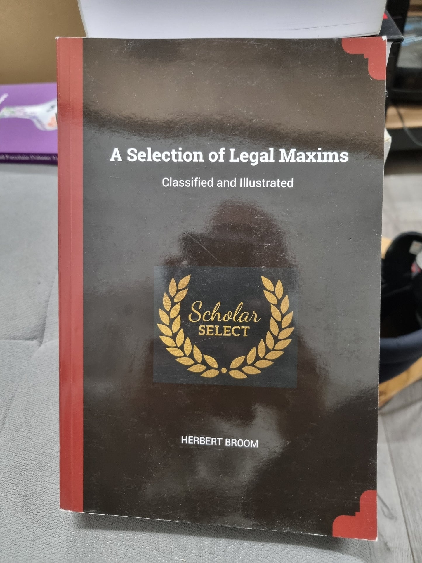 A SELECTION OF LEGAL MAXIMS - classified and illustrated by herbert broom