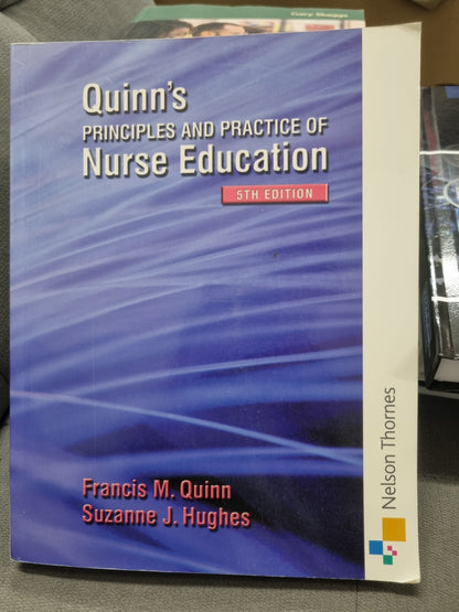 QUINN'S PRINCIPLES AND PRACTICES OF NURSE EDUCATION - 5TH EDITION - by francis m. quinn and suzanne j. hughes