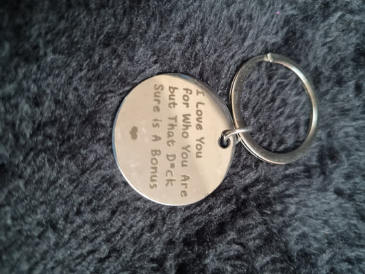I love you for who you but that d*#k sure is good- keychain