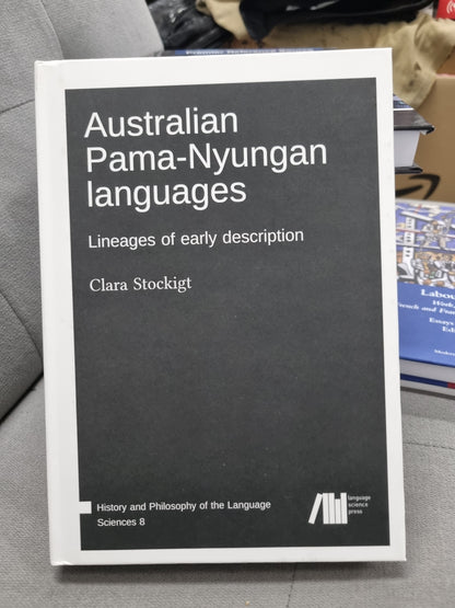 AUSTRAILIAN PAMA-NYUNGAN LANGUAGES - lineages of early discription - by clara stockigt