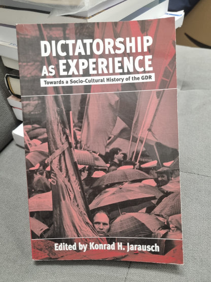 DICTATORSHIP AS EXPERIENCE - towards a socio-culteral history of the gdr