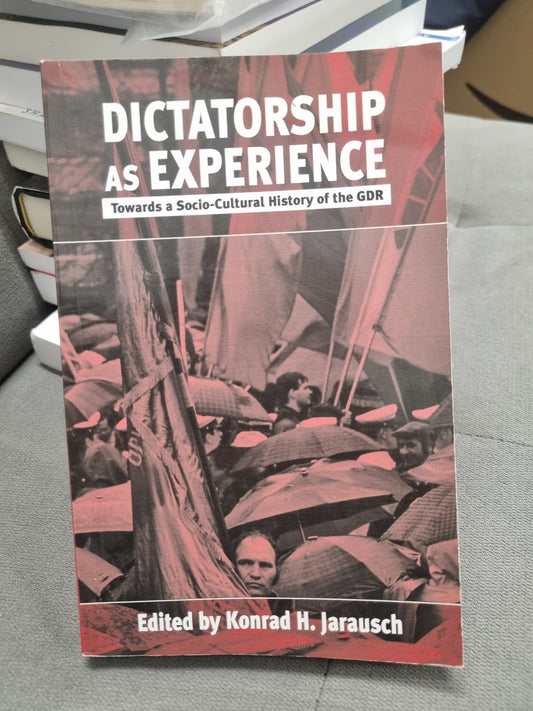 DICTATORSHIP AS EXPERIENCE - towards a socio-culteral history of the gdr