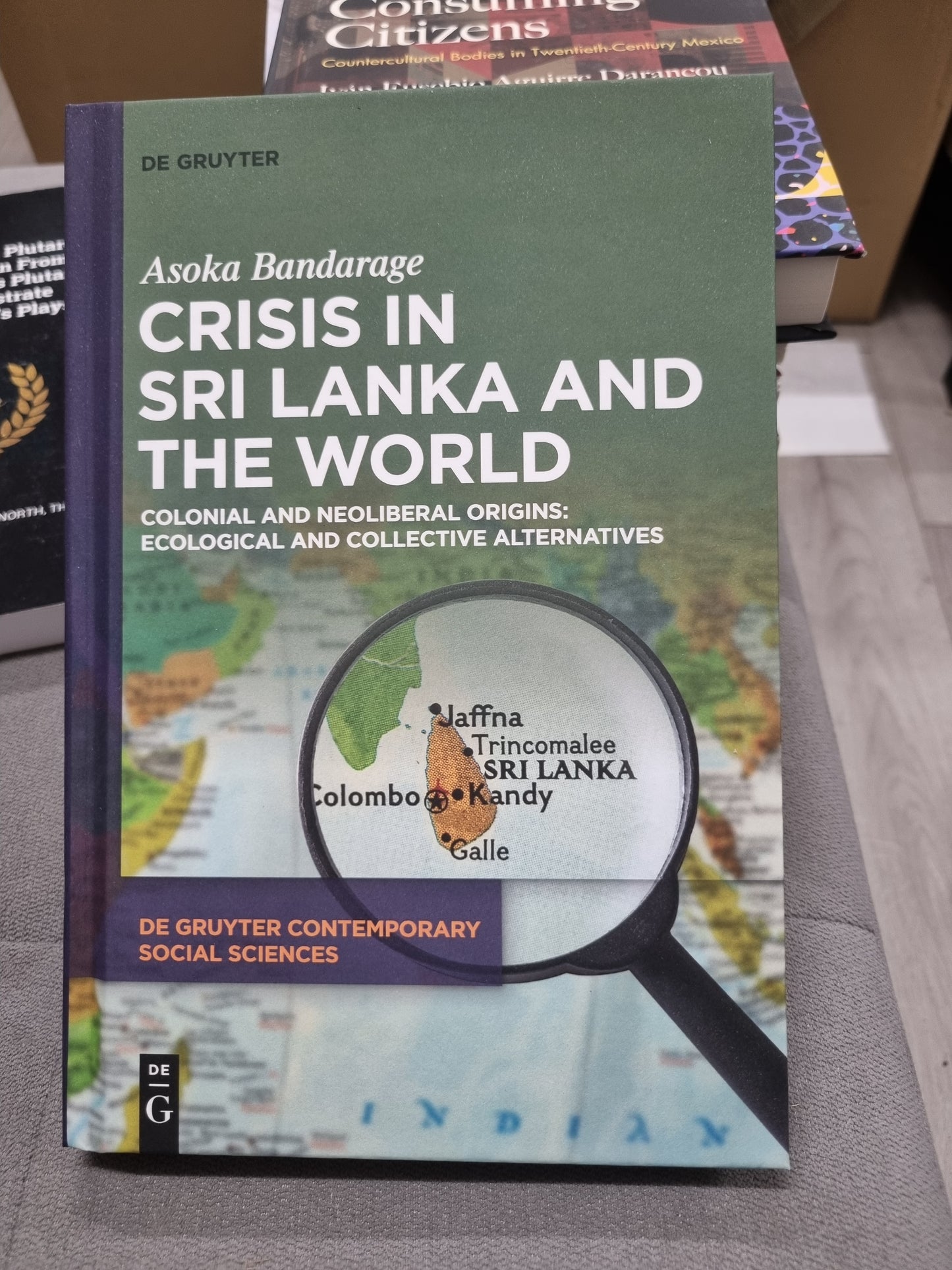 Asoka bandarage - CRISIS IN SRI LANKA AND THE WORLD - colonial and neoliberal origins ; ecological and collective alternatives