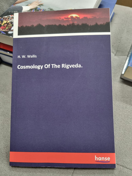 COSMOLOGY OF THE RIGVEDA by h. w. wells